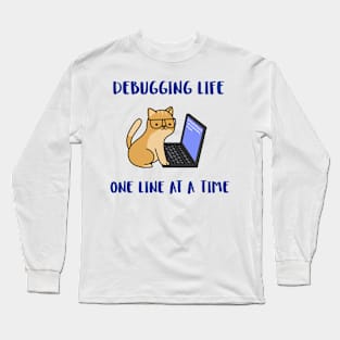 debugging life one line at a time Long Sleeve T-Shirt